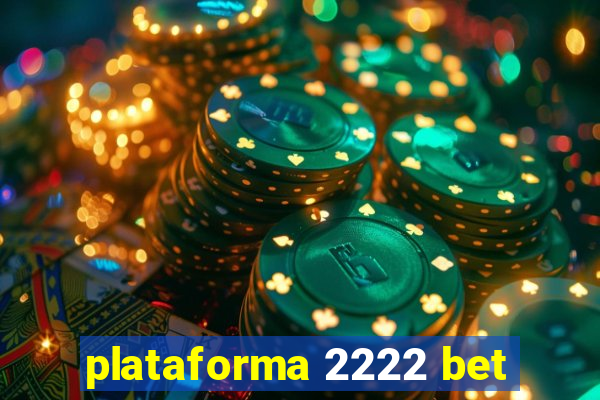 plataforma 2222 bet